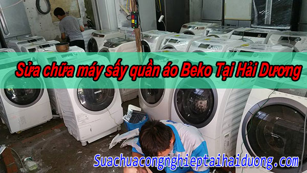 Sửa chữa máy sấy quần áo Beko Tại Hải Dương