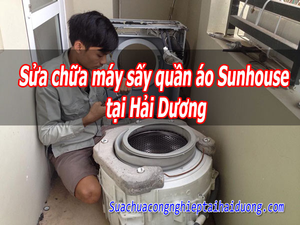 Sửa Chữa Máy Sấy Quần áo Sunhouse Tại Hải Dương Uy Tín Chất Lượng