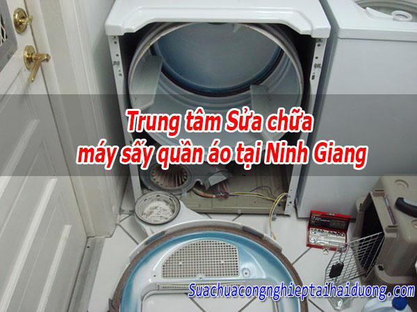 Trung Tâm Sửa Chữa Máy Sấy Quần áo Tại Ninh Giang Uy Tín Chuyên Nghiệp